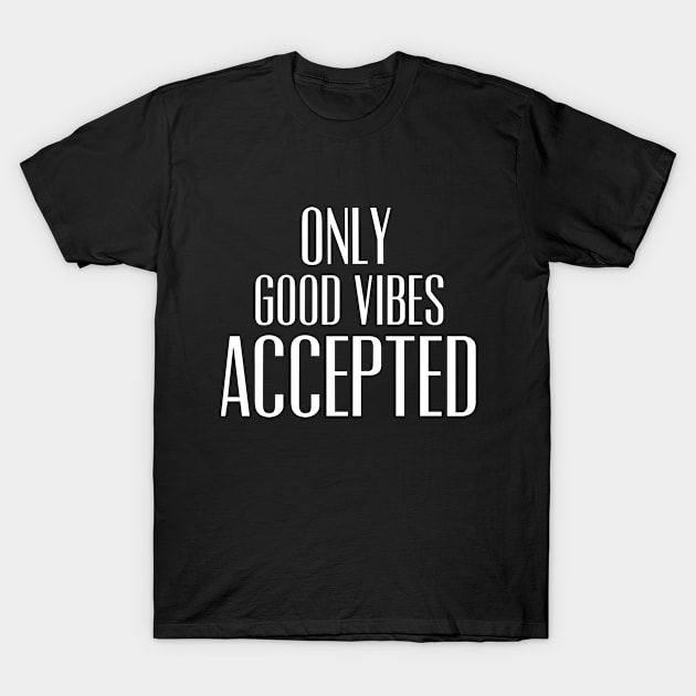 Only Good vibes Accepted T-Shirt by Stay Weird